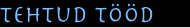 Tehtud tööd